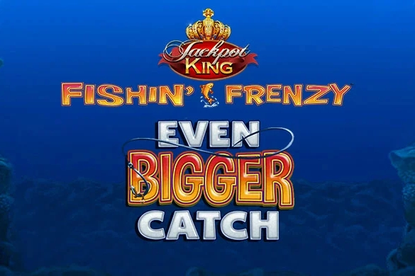 Fishin’ Frenzy Even Bigger Catch Jackpot King